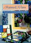 Stained Glass: How to Make Stunning Stained Glass Items Using Modern Materials and Traditional Techniques - 11 Projects