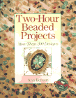Two-Hour Beaded Projects : More Than 200 Designs