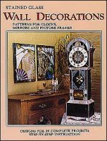 Stained Glass Wall Decorations : Patterns for Clocks, Mirrors and Picture Frames