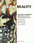 Art & Reality : The New Standard Reference Guide and Business Plan for Actively Developing Your Career As an Artist
