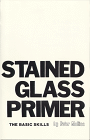 Stained Glass Primer : The Basic Skills