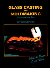 Glass Casting and Moldmaking (Glass Fusing, Book 3)