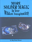 More Solder Magic : In Your Wildest Imagination