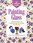 Painting Glass : Stylish Designs and Practical Projects (The Weekend Crafter Series)