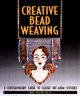 Creative Bead Weaving : A Contemporary Guide to Classic Off-Loom Stitches