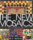 The New Mosaics : 40 Projects to Make With Glass, Metal, Paper, Beans, Buttons, Felt, Found Objects & More
